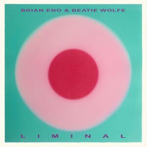 Liminal - Brian Eno & Beatie Wolfe