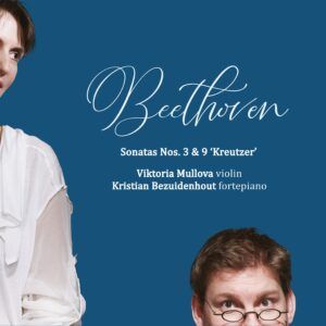 Beethoven: Violin Sonatas 3 & 9 - Viktoria Mullova & Kristian Bezuidenhout
