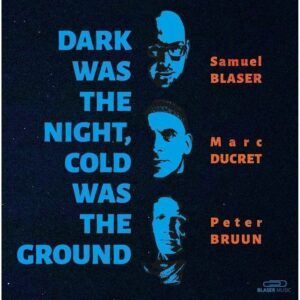 Dark Was The Night, Cold Was The Ground (Vinyl) - The Samuel Blaser Trio