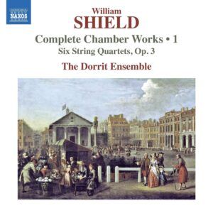 William Shield: 6 String Quartets Op.3 Nos.1-6 - The Dorrit Ensemble