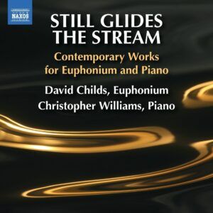 Still Glides The Stream: Contemporary Works For Euphonium And Piano - David Childs & Christopher Williams