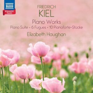Friedrich Kiel: Piano Works - Elizabeth Haughan