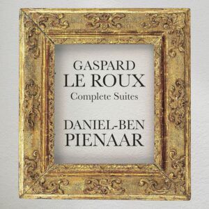 Gaspard Le Roux: Complete Suites Nos.1-7 (1705) - Daniel-Ben Pienaar
