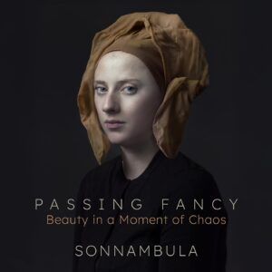 Passing Fancy: Beauty in A Moment of Chaos - Sonnambula