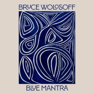Bruce Wolosoff: Blue Mantra - Narek Arutyunian