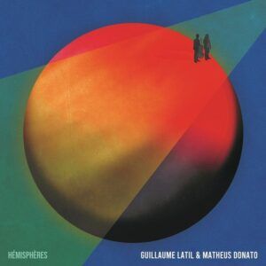 Hemispheres - Guillaume Latil & Matheus Donato