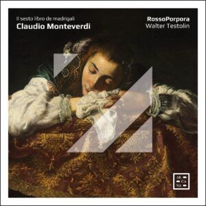 Claudio Monteverdi: Il Sesto Libro De Madrigali - RossoPorpora