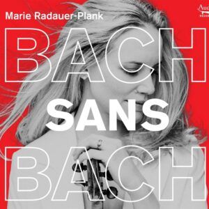 Bach Sans Bach - Marie Radauer-Plank
