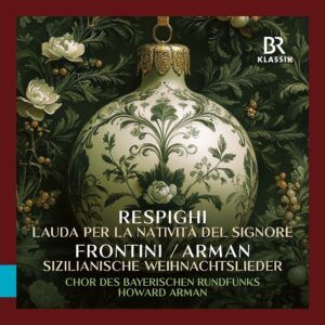 Respighi: Lauda Per La Nativita Del Signore / Frontini - Arman: Sicilian Christmas Carols - Chor des Bayerischen Rundfunks