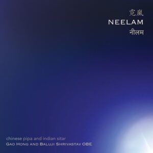 Neelam (Chinese Pipa & Indian Sitar) - Gao Hong & Baluji Shrivastav Obe