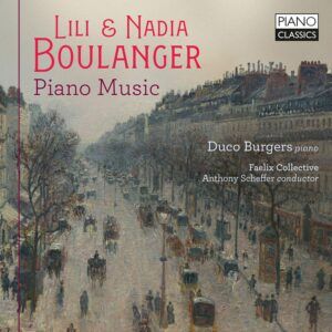 Lili & Nadia Boulanger: Piano Music - Duco Burgers