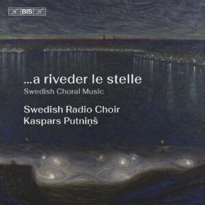 Various Composers: ...A Riveder Le Stelle. Swedish Choral Music - Swedish Radio Choir