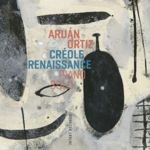 Creole Renaissance (Piano Solo) - Aruan Ortiz