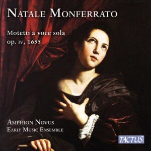 Natale Monferrato: Motetti A Voce Sola, Libro Primo, Op. IV - Amphion Novus Early Music Ensemble