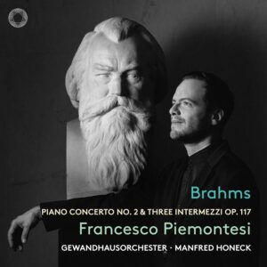 Brahms: Piano Concerto No. 2 & Three Intermezzi Op. 117 - Francesco Piemontesi