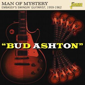 Man Of Mystery: Embassy's Swingin' Guitarist 1959-1962 - Bud Ashton