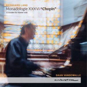 Bernhard Lang: Monadologie XXXVI 'Chopin' - Daan Vandewalle