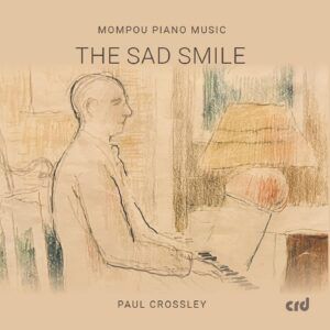 Mompou Piano Music: The Sad Smile - Paul Crossley