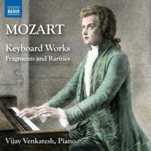 Mozart: Keyboard Works: Fragments And Rarities - Vijay Venkatesh