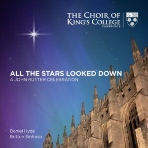 All The Stars Looked Down: A John Rutter Celebration - The Choir of King's College