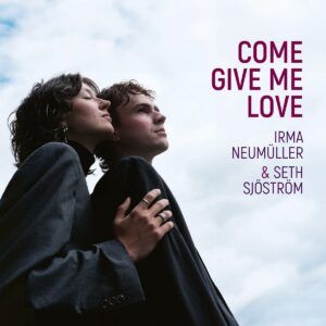 Come Give Me Love - Irma Neumuller & Seth Sjostrom