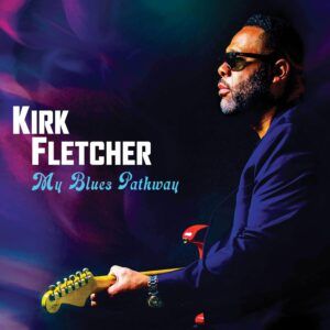 My Blues Pathway-Deluxe Edition - Kirk Fletcher