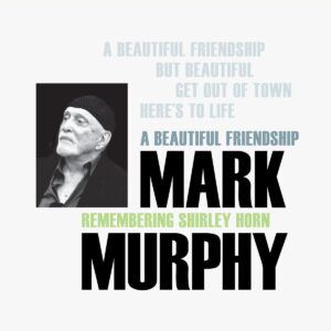 A Beautiful Friendship (Remembering Shirley Horn) - Mark Murphy