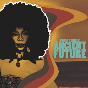 Ancient Future - Dwight Trible