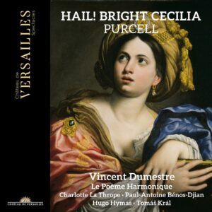 Purcell: Hail! Bright Cecilia - Vincent Dumestre