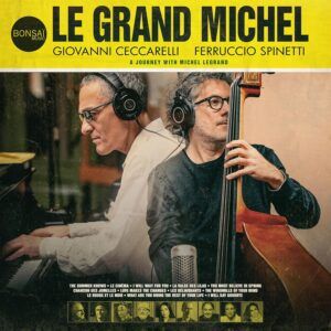 Le Grand Michel (A Journey With Michel Legrand) - Andre Ceccarelli & Ferruccio Spinetti