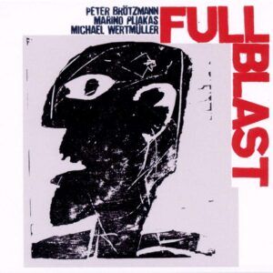 Full Blast - Peter Brotzmann