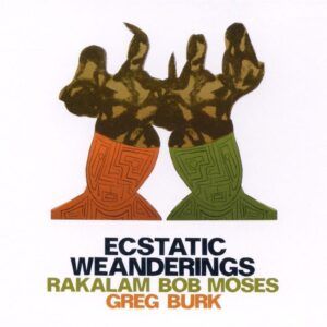 Ecstatic Weanderings - Rakalam Bob Moses