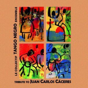 Tribute To Juan Carlos Caceres - Le Collectif Tango Negro Ensemble