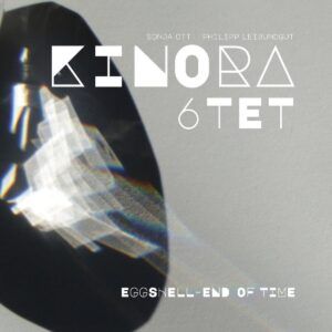 Eggshell-End Of Time - Kinora 6tet