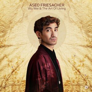 Wu Wei & The Art Of Living - Aseo Friesacher
