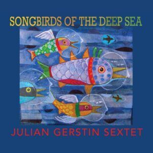 Songbirds Of The Deep Sea - Julian Gerstin