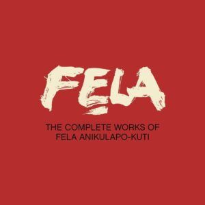 The Complete Works Of Fela Anikulapo-Kuti - Fela Kuti