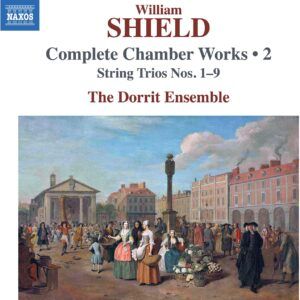 William Shield: Complete Chamber Works Vol. 2: String Trios Nos.1-9 - The Dorrit Ensemble