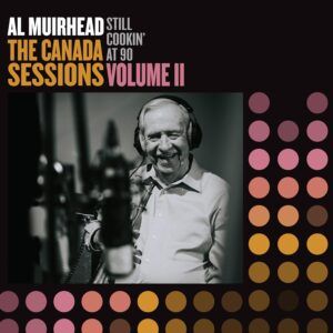 Still Cookin' At 90: The Canada Sessions Vol.2 (Vinyl) - Al Muirhead