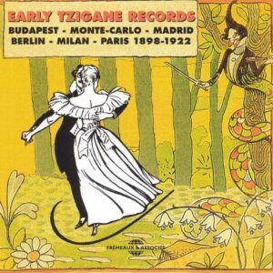 Early Tzigane Records: Budapest-Monte Carlo-Madrid-Berlin-Milan-Paris 1898-1922