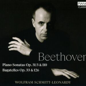 Beethoven: Piano Sonatas Op.31 / 3 & 110, Bagatelles Op.33 & 126 - Wolfram Schmitt-Leonardy