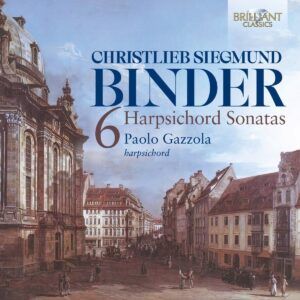 Christlieb Siegmund Binder: 6 Harpsichord Sonatas - Paolo Gazzola