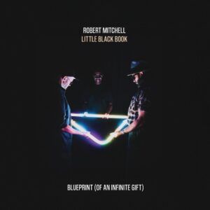 Little Black Book: Blueprint (Of An Infinite Gift) - Robert Mitchell