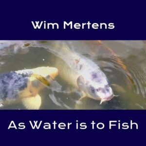 As Water Is To Fish - Wim Mertens