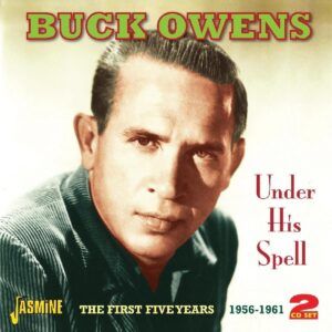 Under His Spell: The First Five Years 1956-1961 - Buck Owens