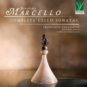 Benedetto Marcello: Complete Cello Sonatas - Francesco Galligioni