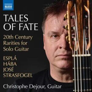Tales Of Fate: 20th Century Rarities For Guitar - Christophe Dejour