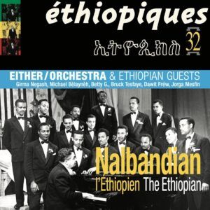 Ethiopiques 32: Nalbandian L'Ethiopien - Either/Orchestra & Ethiopian Guests