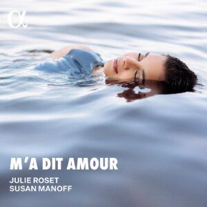 Claude Debussy - Georges Enesco - Francis Poulenc - Mel Bonis - Reynaldo Hahn - Charles Koechlin - Lili Boulanger - Louis Beydts - Isabelle Aboulker - Manuel Rosenthal: M'A Dit Amour - Julie Roset