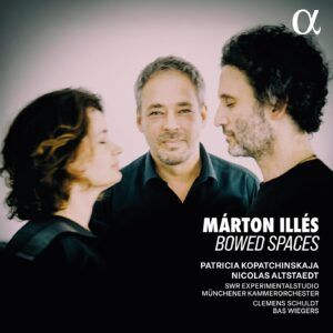 Márton Illés: Bowed Spaces - Patricia Kopatchinskaja